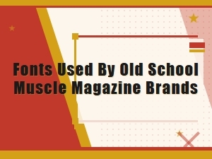 Fonts of Classic Muscle Magazine Brands