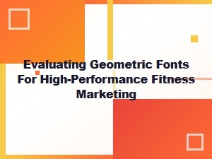 Evaluating Geometric Fonts for Fitness Marketing